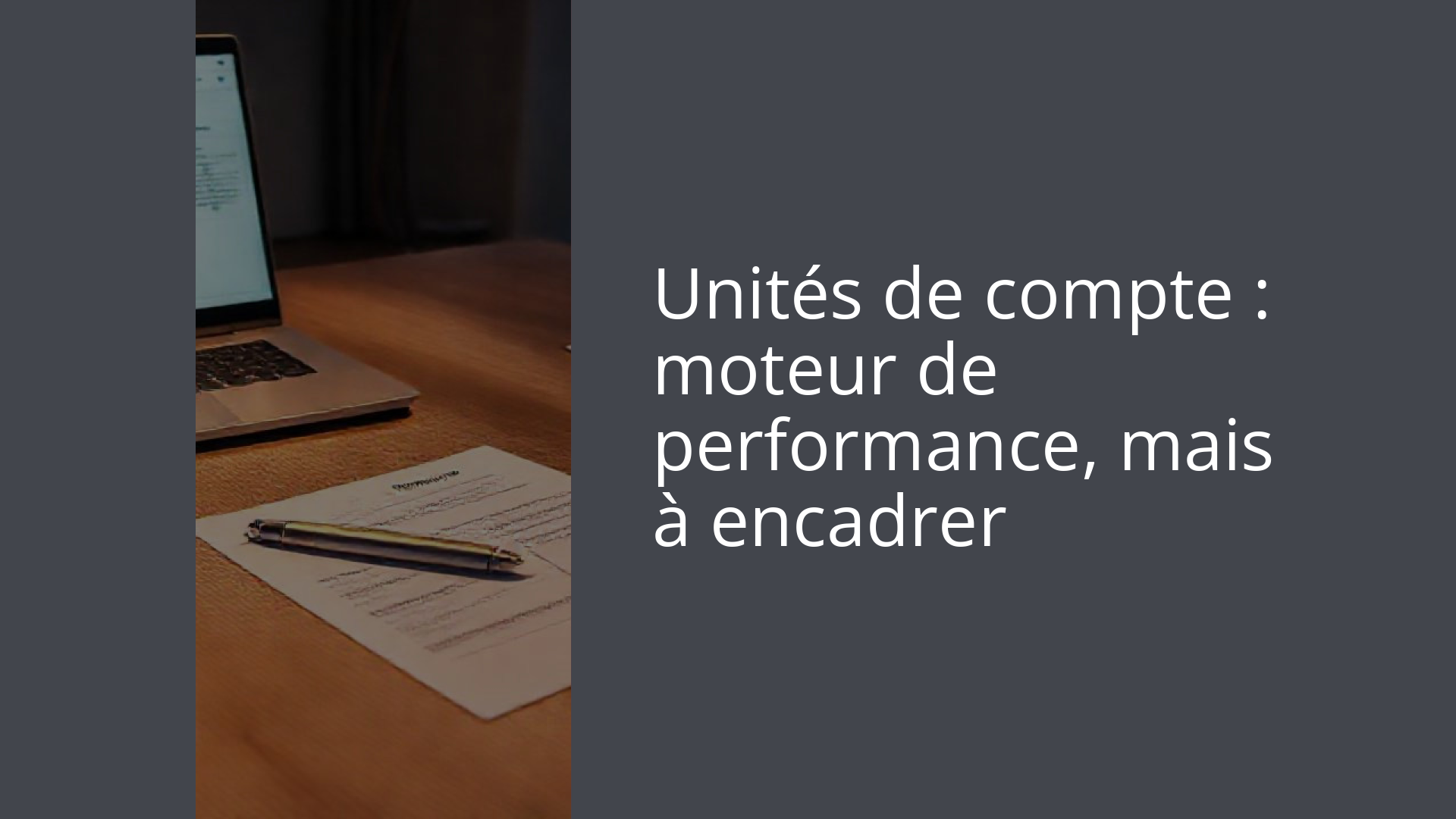 Unités de compte : moteur de performance, mais à encadrer