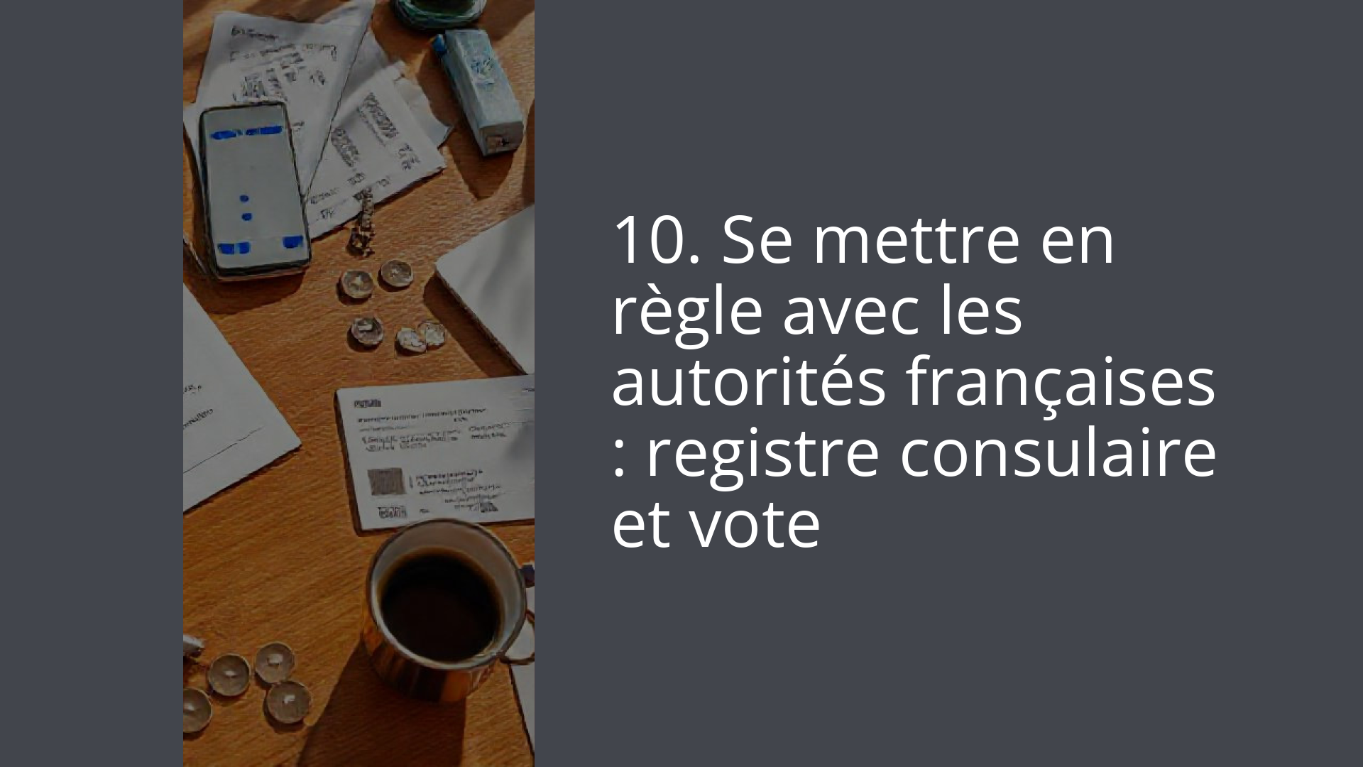 10. Se mettre en règle avec les autorités françaises : registre consulaire et vote