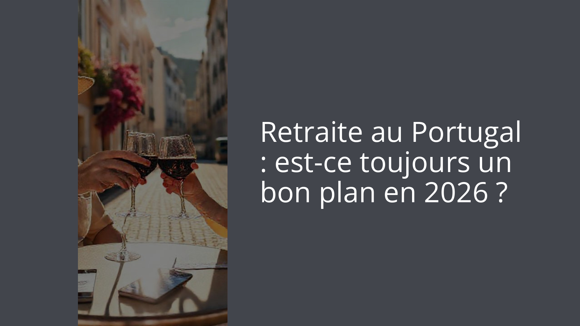 Retraite au Portugal : est-ce toujours un bon plan en 2026 ?