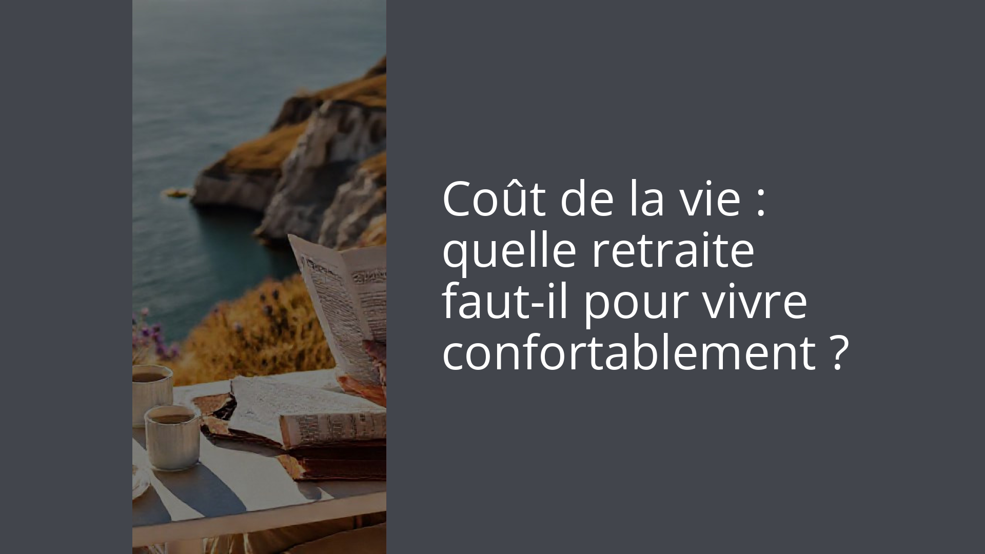 Coût de la vie : quelle retraite faut-il pour vivre confortablement ?