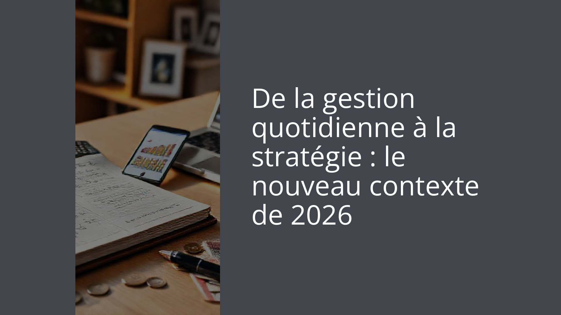 De la gestion quotidienne à la stratégie : le nouveau contexte de 2026