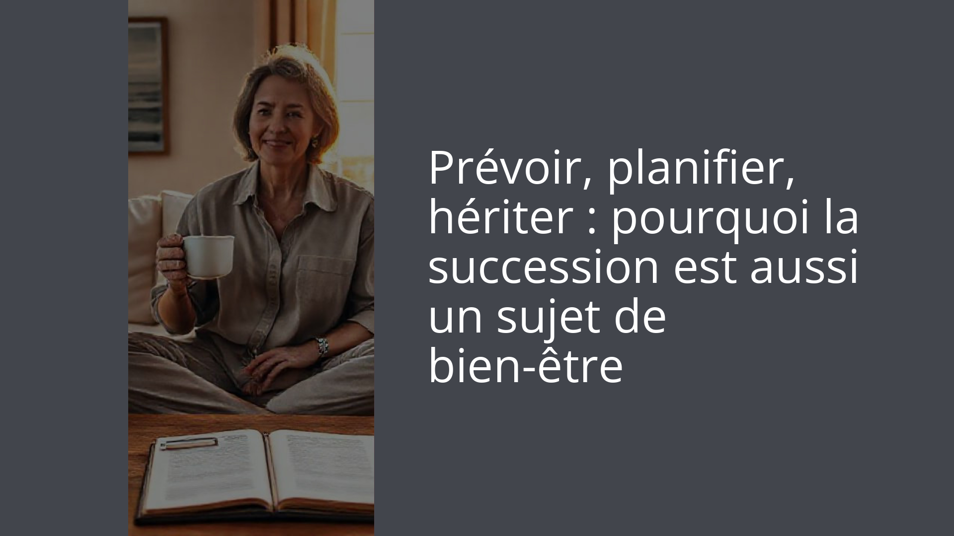 Prévoir, planifier, hériter : pourquoi la succession est aussi un sujet de bien-être