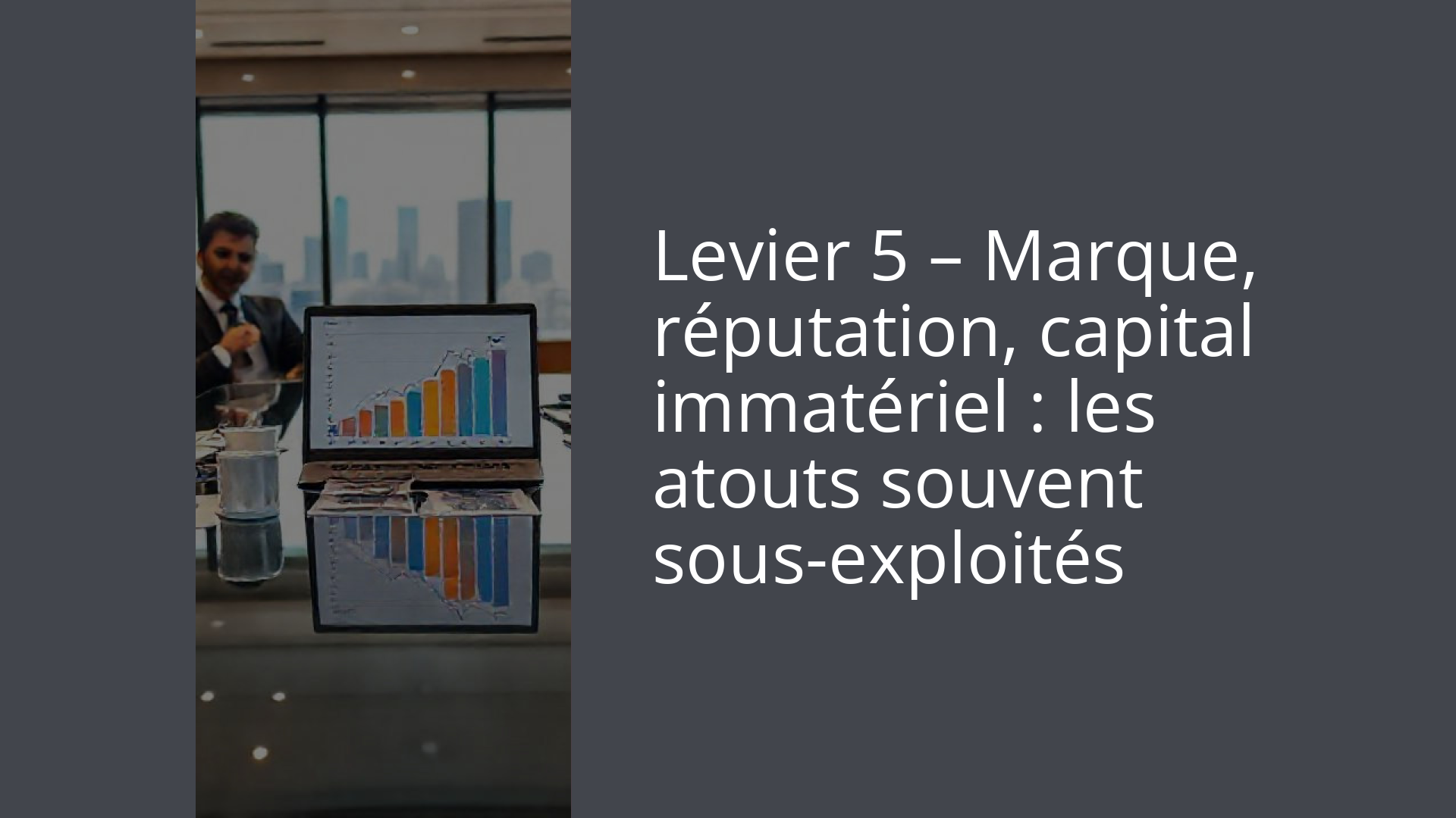 Levier 5 – Marque, réputation, capital immatériel : les atouts souvent sous-exploités