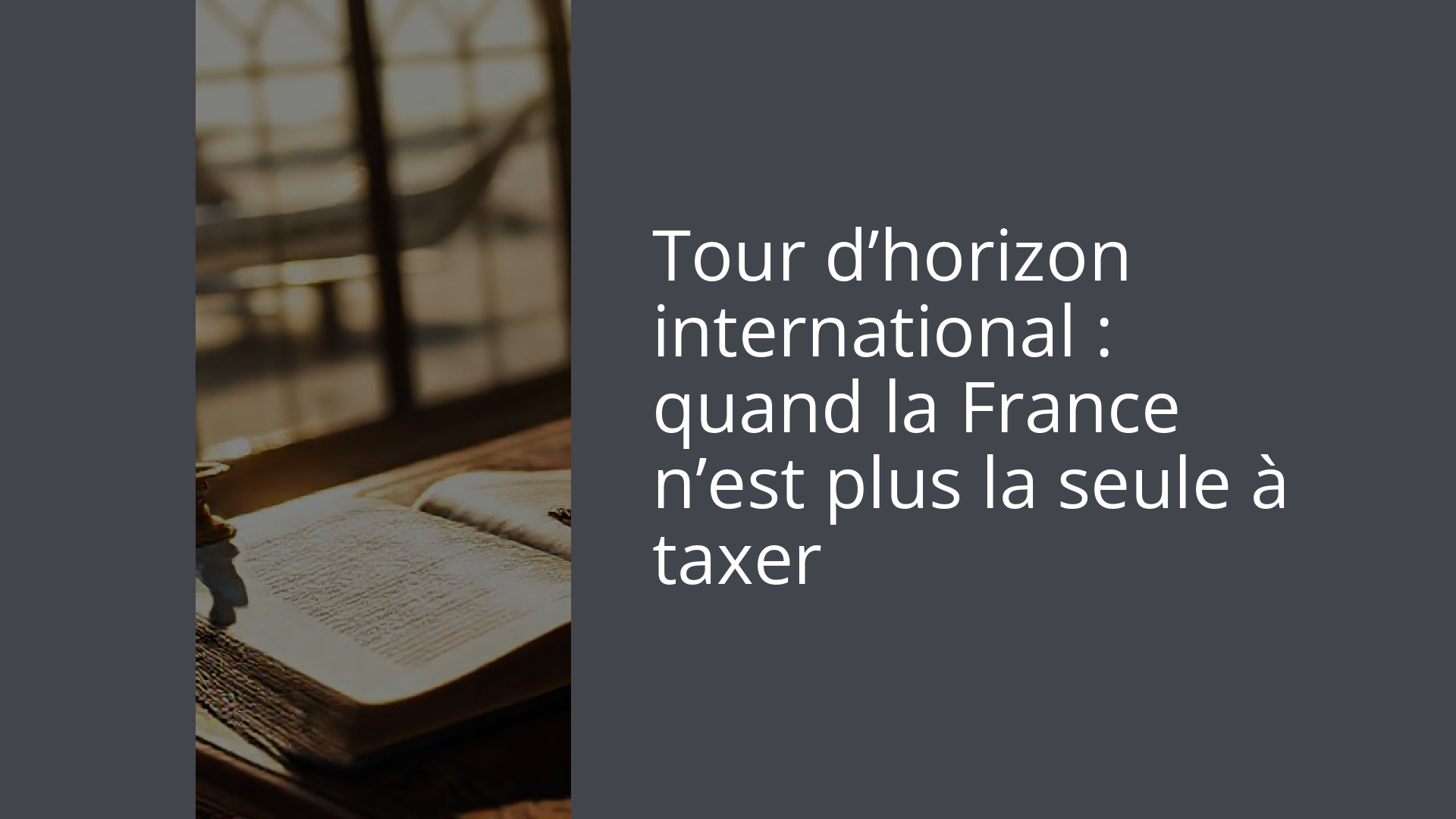 Tour d’horizon international : quand la France n’est plus la seule à taxer