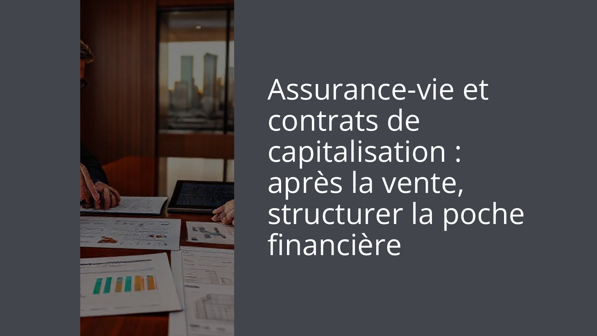 Assurance-vie et contrats de capitalisation : après la vente, structurer la poche financière