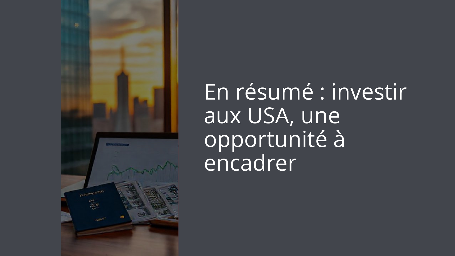 En résumé : investir aux USA, une opportunité à encadrer