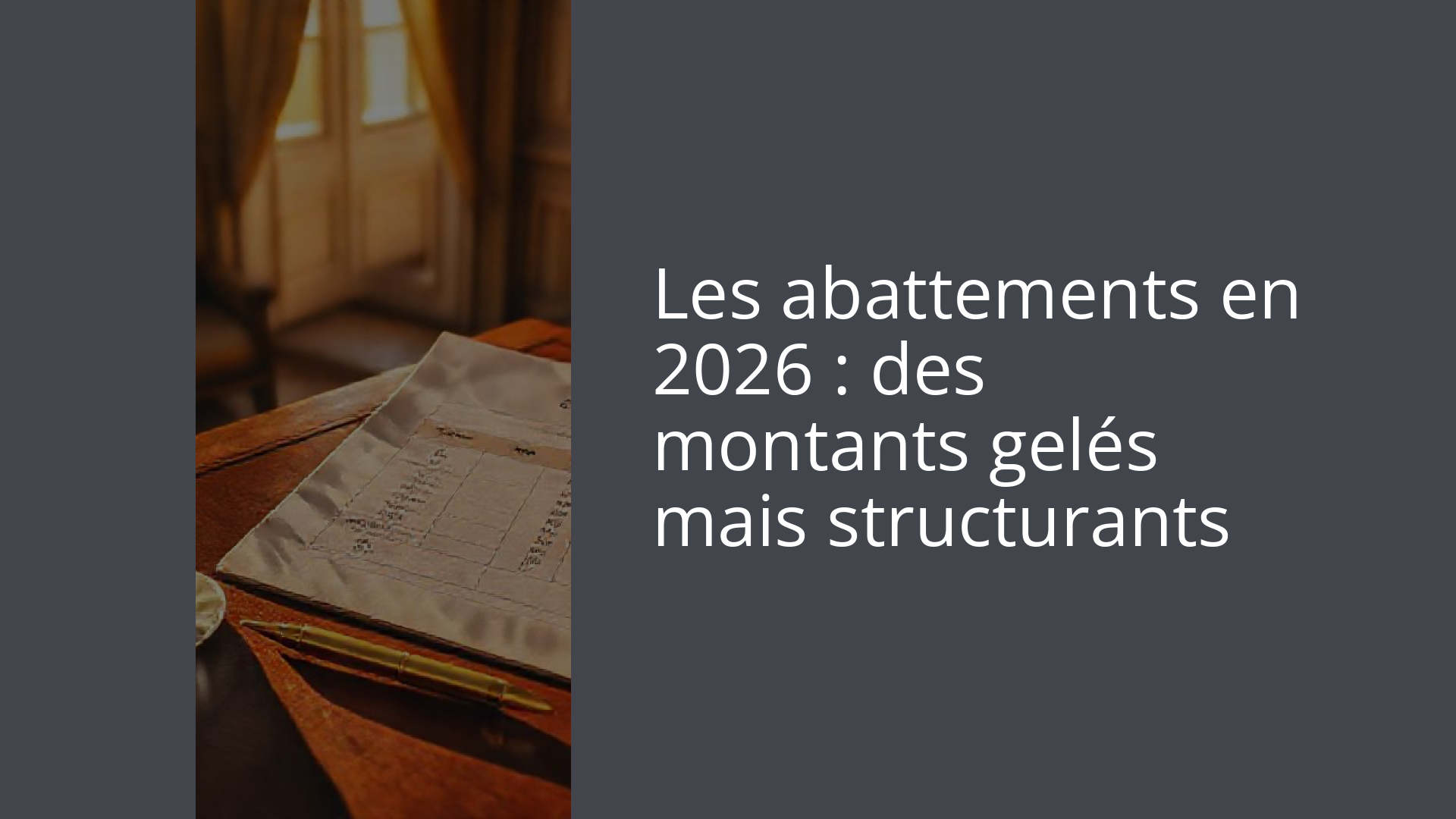 Les abattements en 2026 : des montants gelés mais structurants