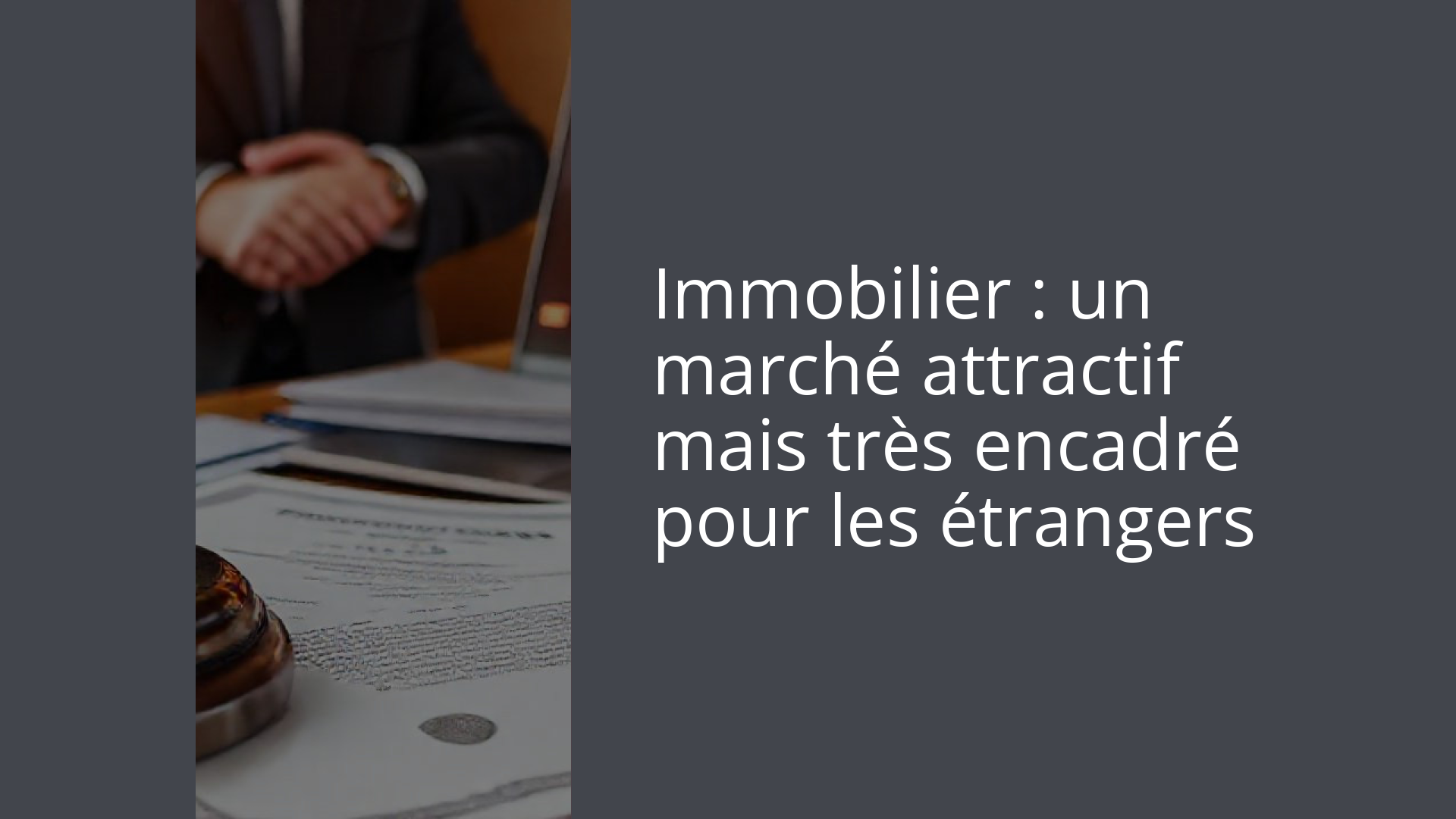 Immobilier : un marché attractif mais très encadré pour les étrangers