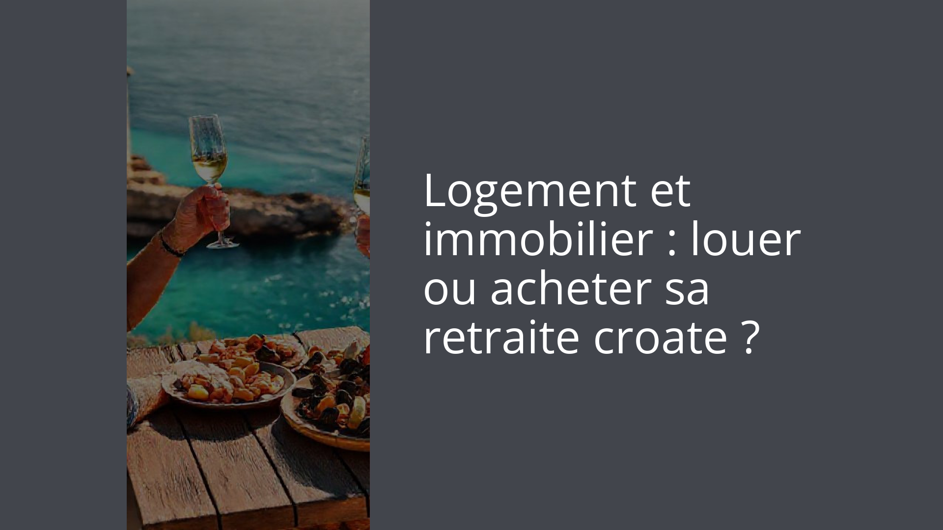 Logement et immobilier : louer ou acheter sa retraite croate ?