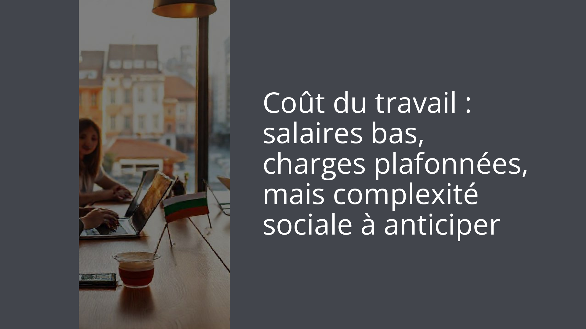 Coût du travail : salaires bas, charges plafonnées, mais complexité sociale à anticiper