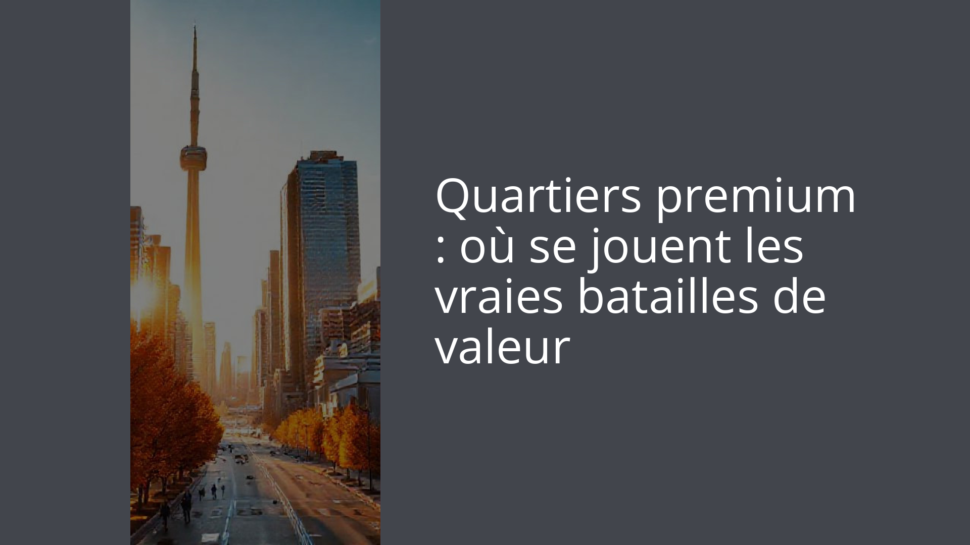 Quartiers premium : où se jouent les vraies batailles de valeur