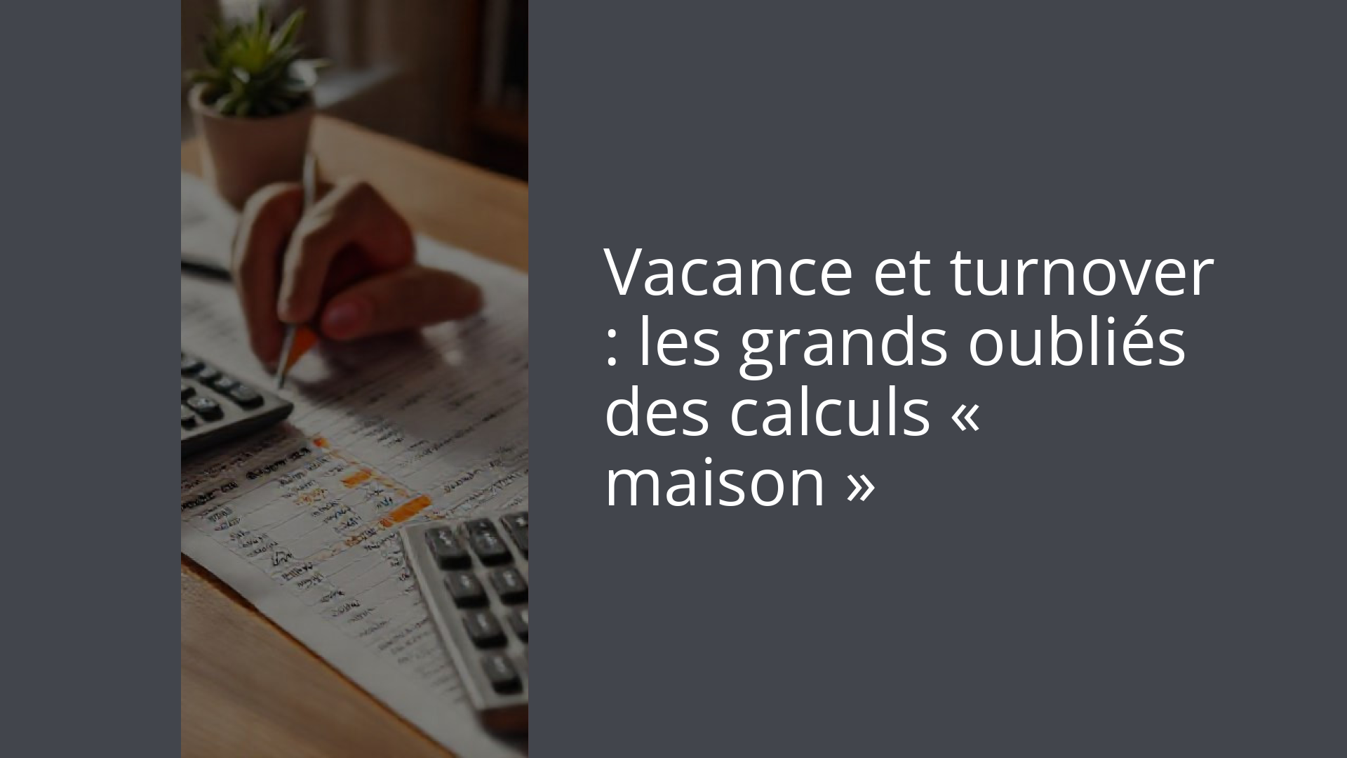 Vacance et turnover : les grands oubliés des calculs « maison »