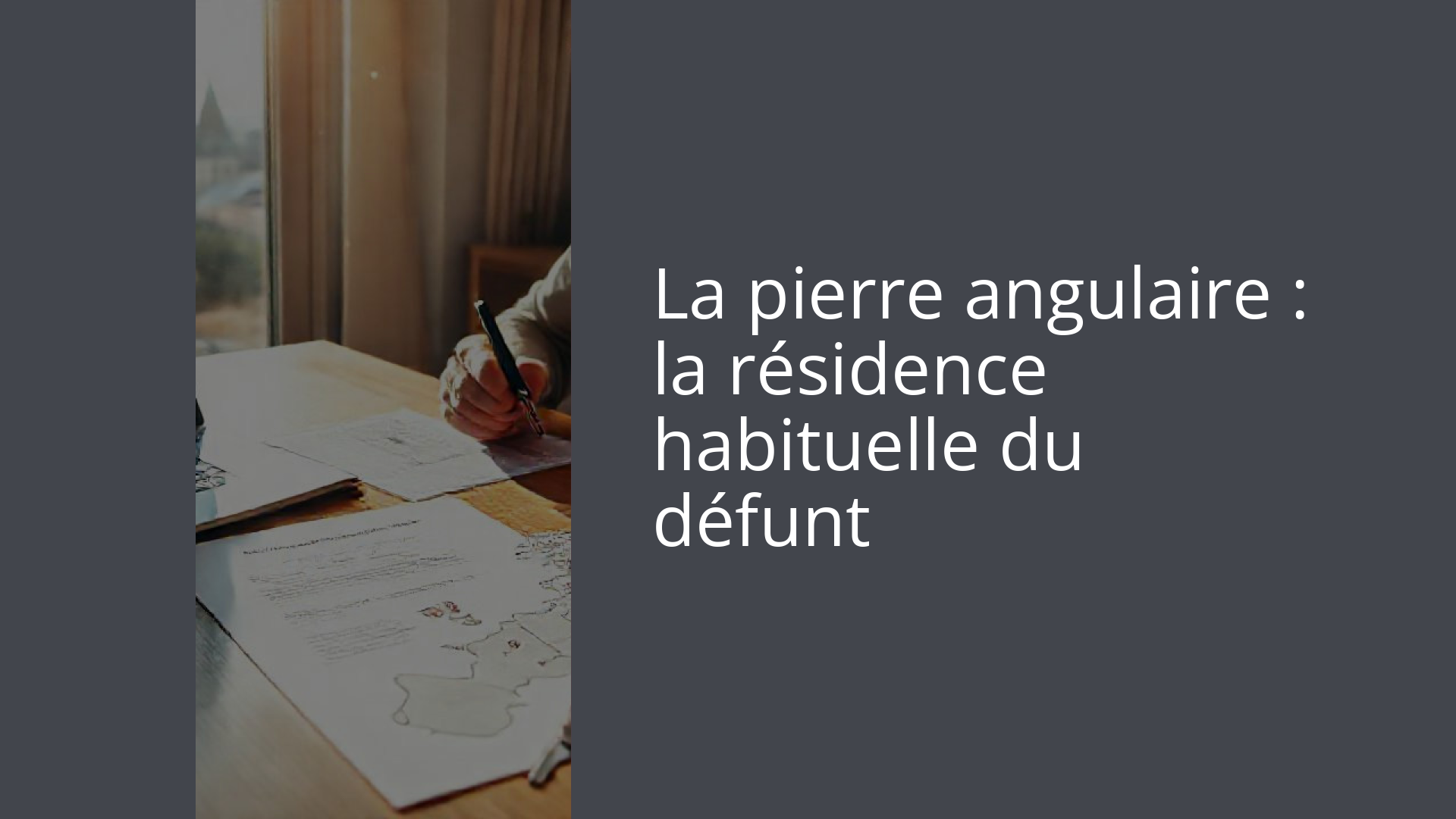 La pierre angulaire : la résidence habituelle du défunt
