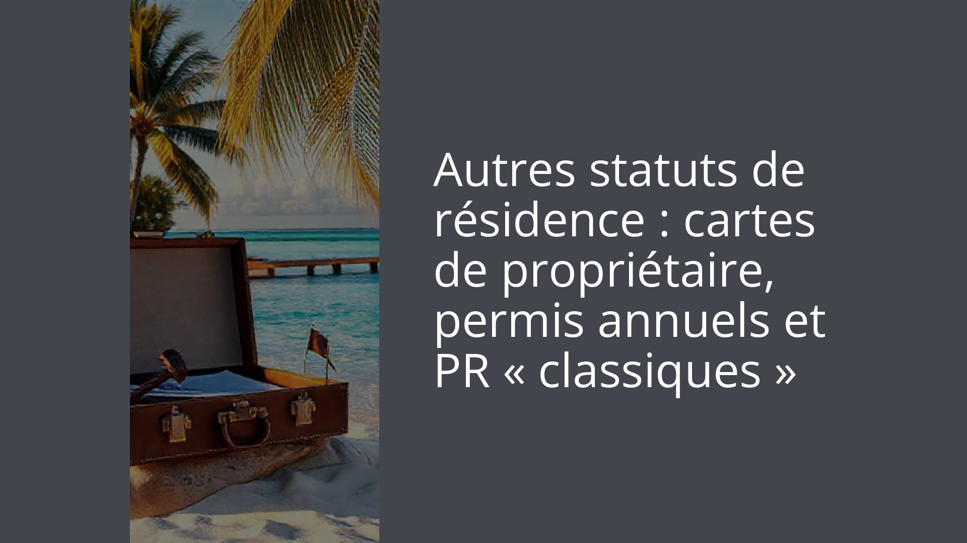 Autres statuts de résidence : cartes de propriétaire, permis annuels et PR « classiques »