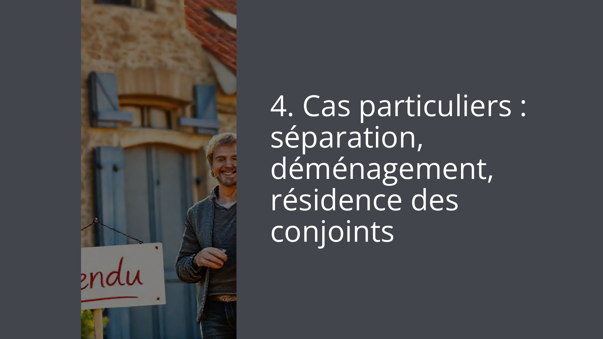 4. Cas particuliers : séparation, déménagement, résidence des conjoints