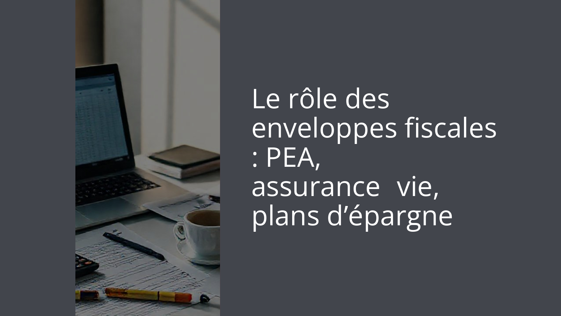 Le rôle des enveloppes fiscales : PEA, assurance‑vie, plans d’épargne