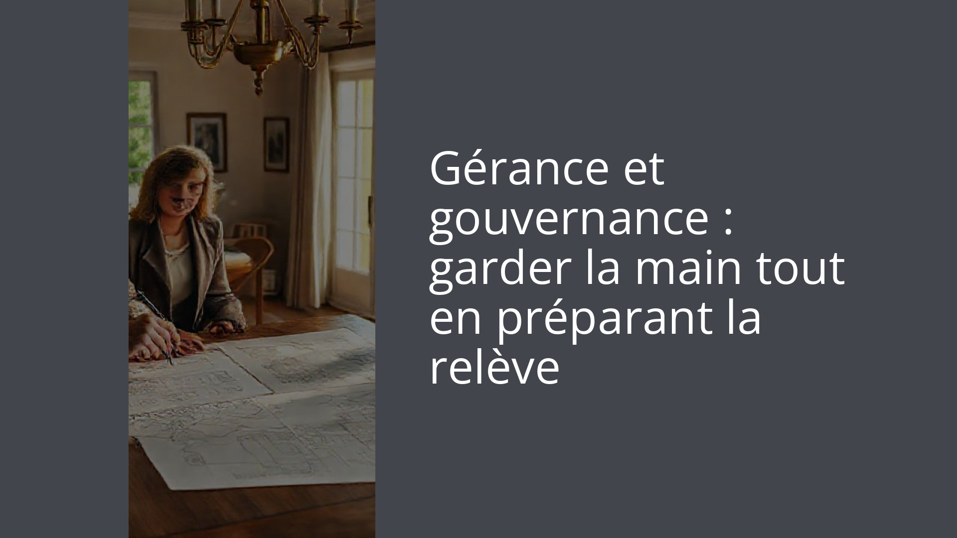 Gérance et gouvernance : garder la main tout en préparant la relève