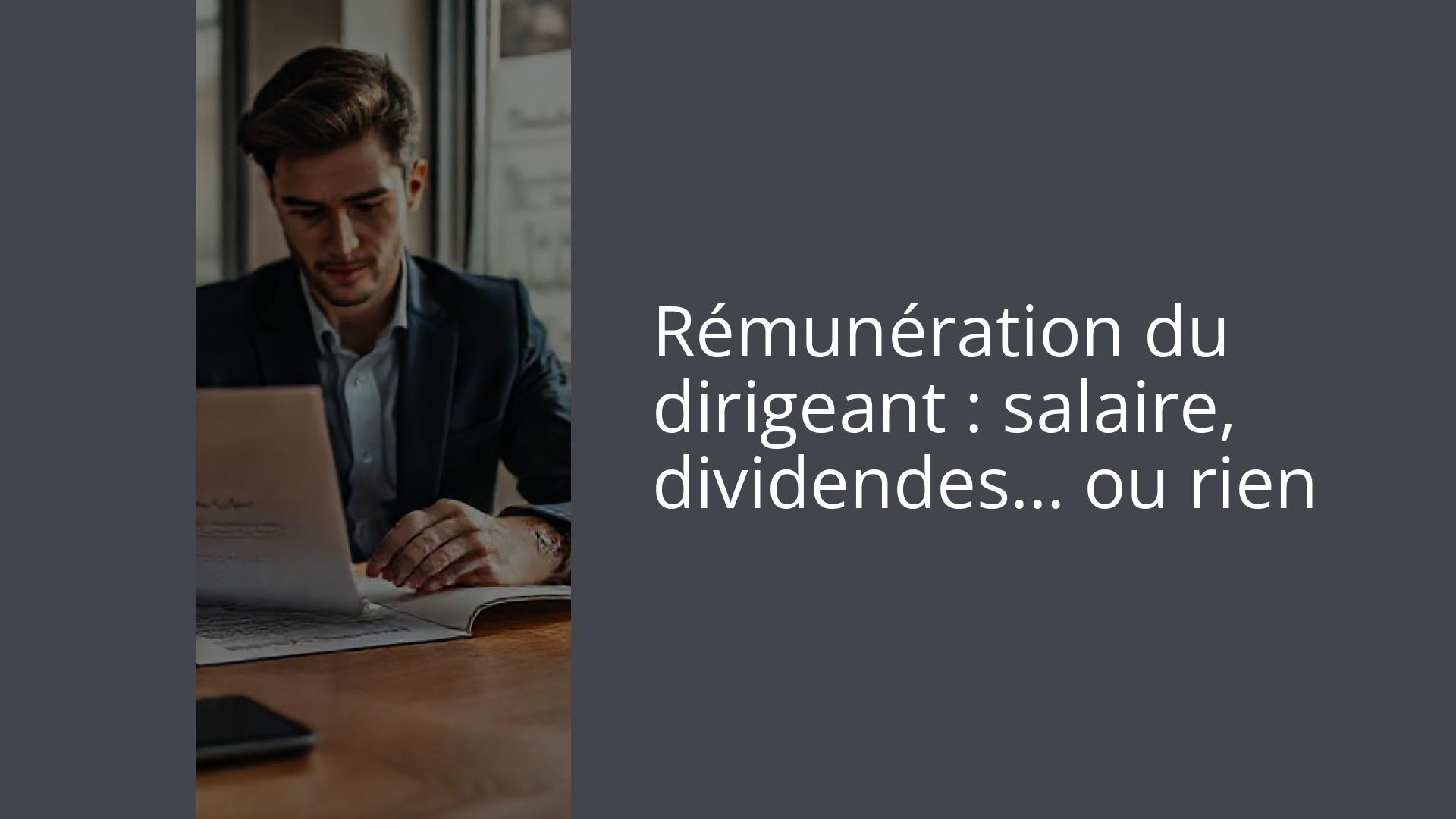 Rémunération du dirigeant : salaire, dividendes… ou rien