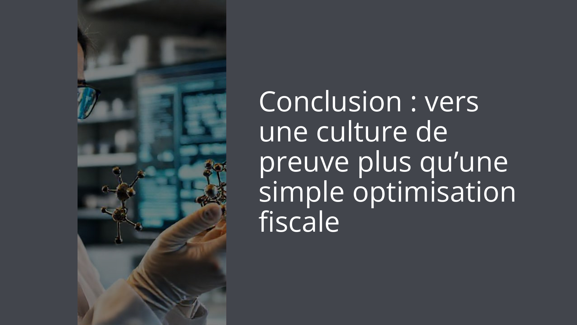 Conclusion : vers une culture de preuve plus qu’une simple optimisation fiscale