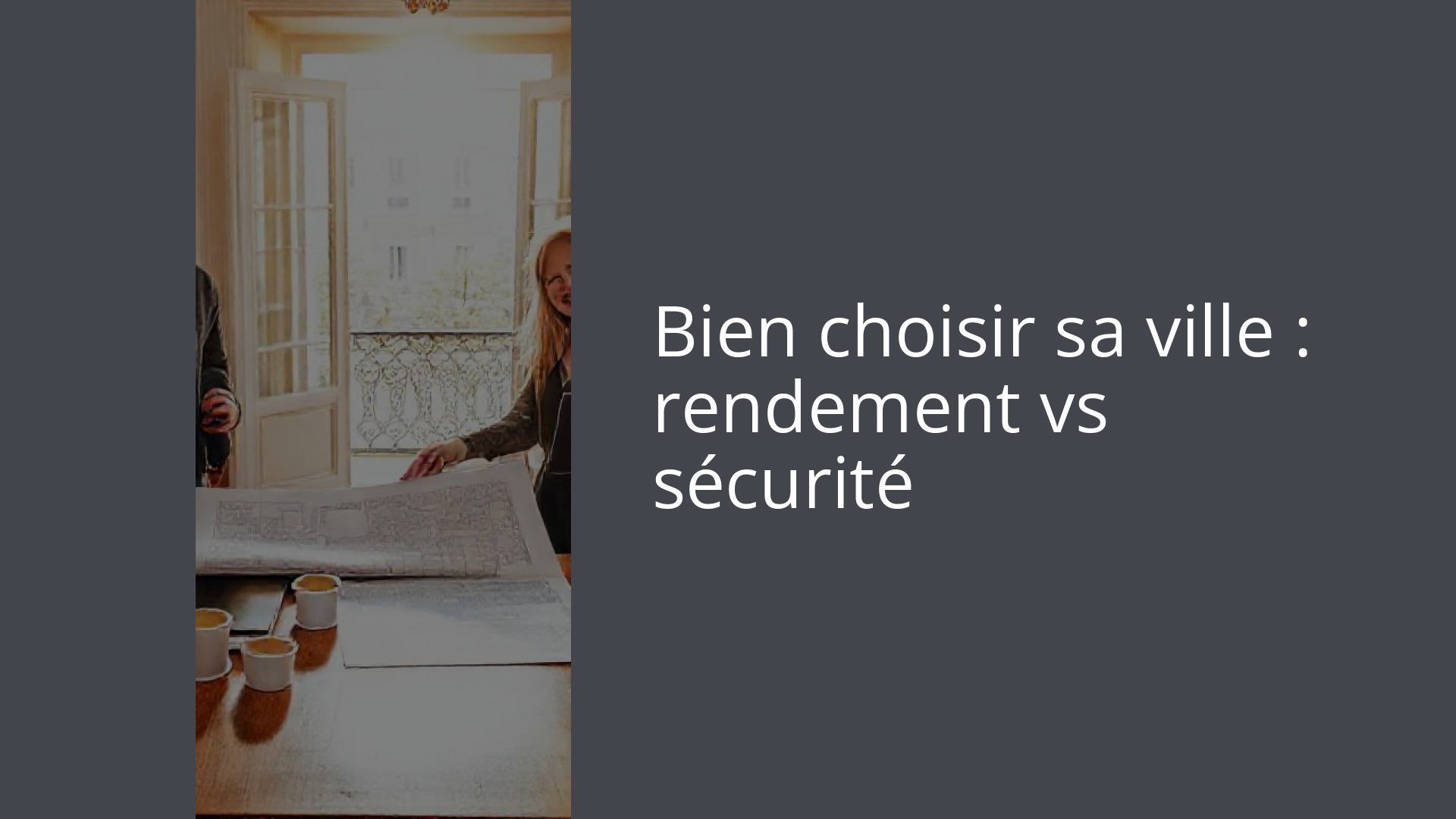 Bien choisir sa ville : rendement vs sécurité