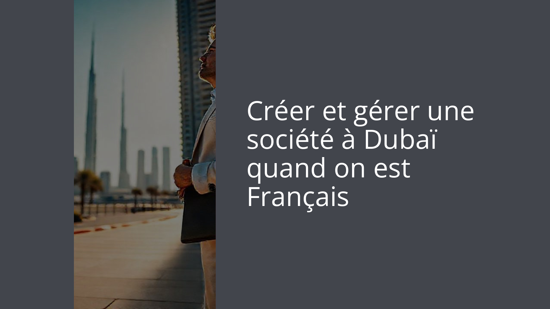 Créer et gérer une société à Dubaï quand on est Français