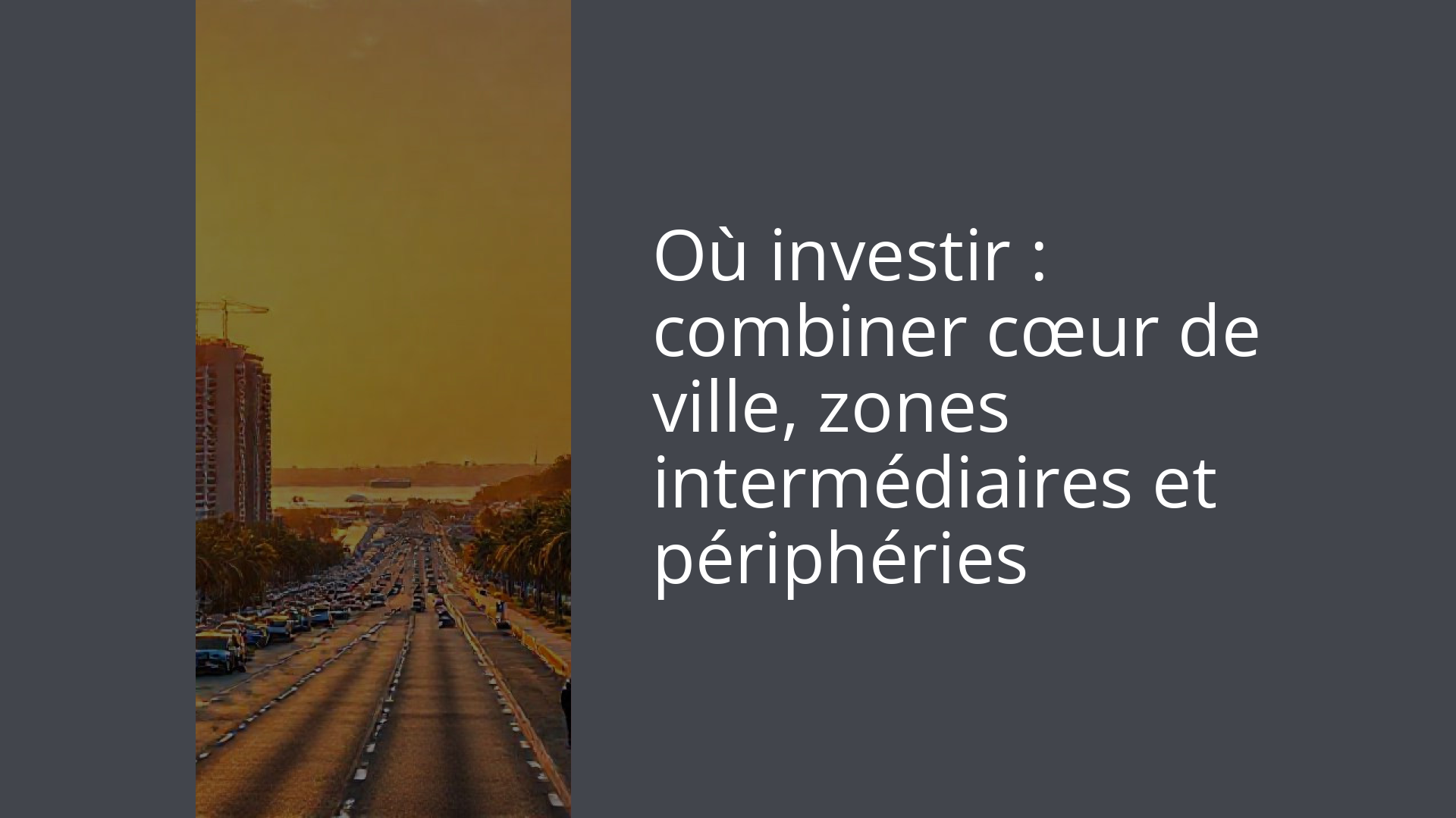 Où investir : combiner cœur de ville, zones intermédiaires et périphéries