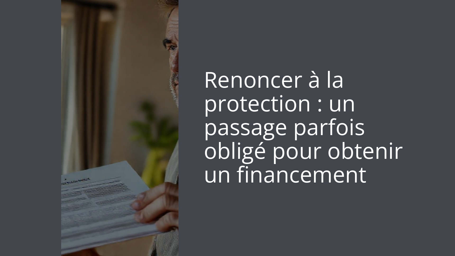 Renoncer à la protection : un passage parfois obligé pour obtenir un financement