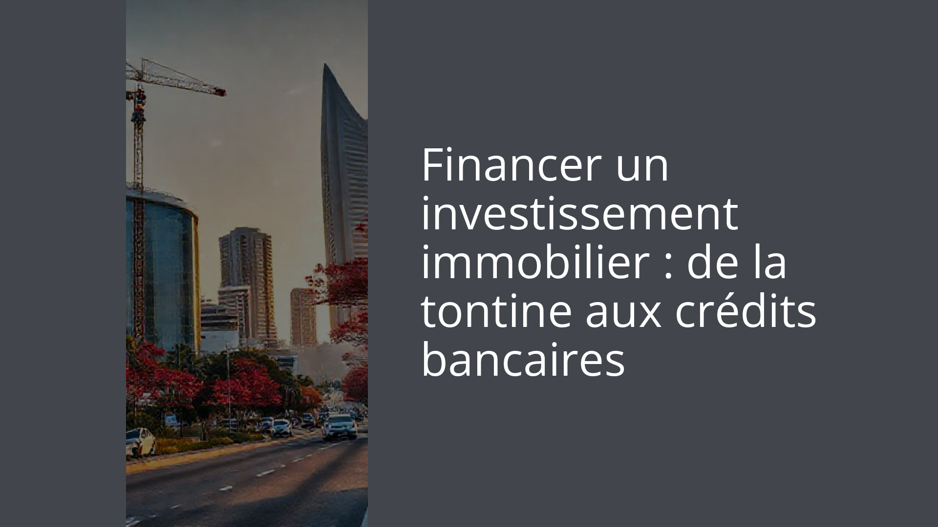 Financer un investissement immobilier : de la tontine aux crédits bancaires