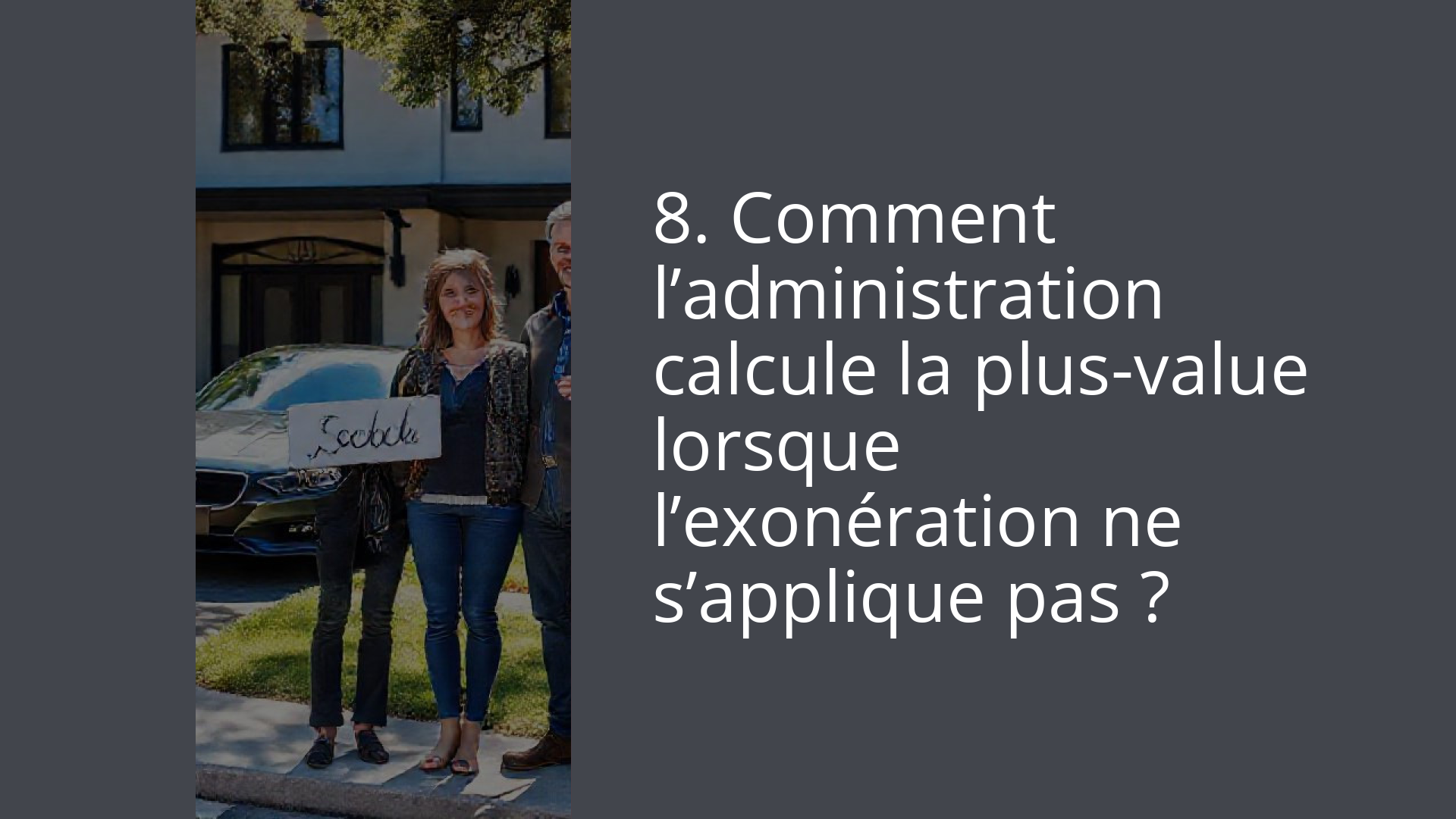 8. Comment l’administration calcule la plus-value lorsque l’exonération ne s’applique pas ?