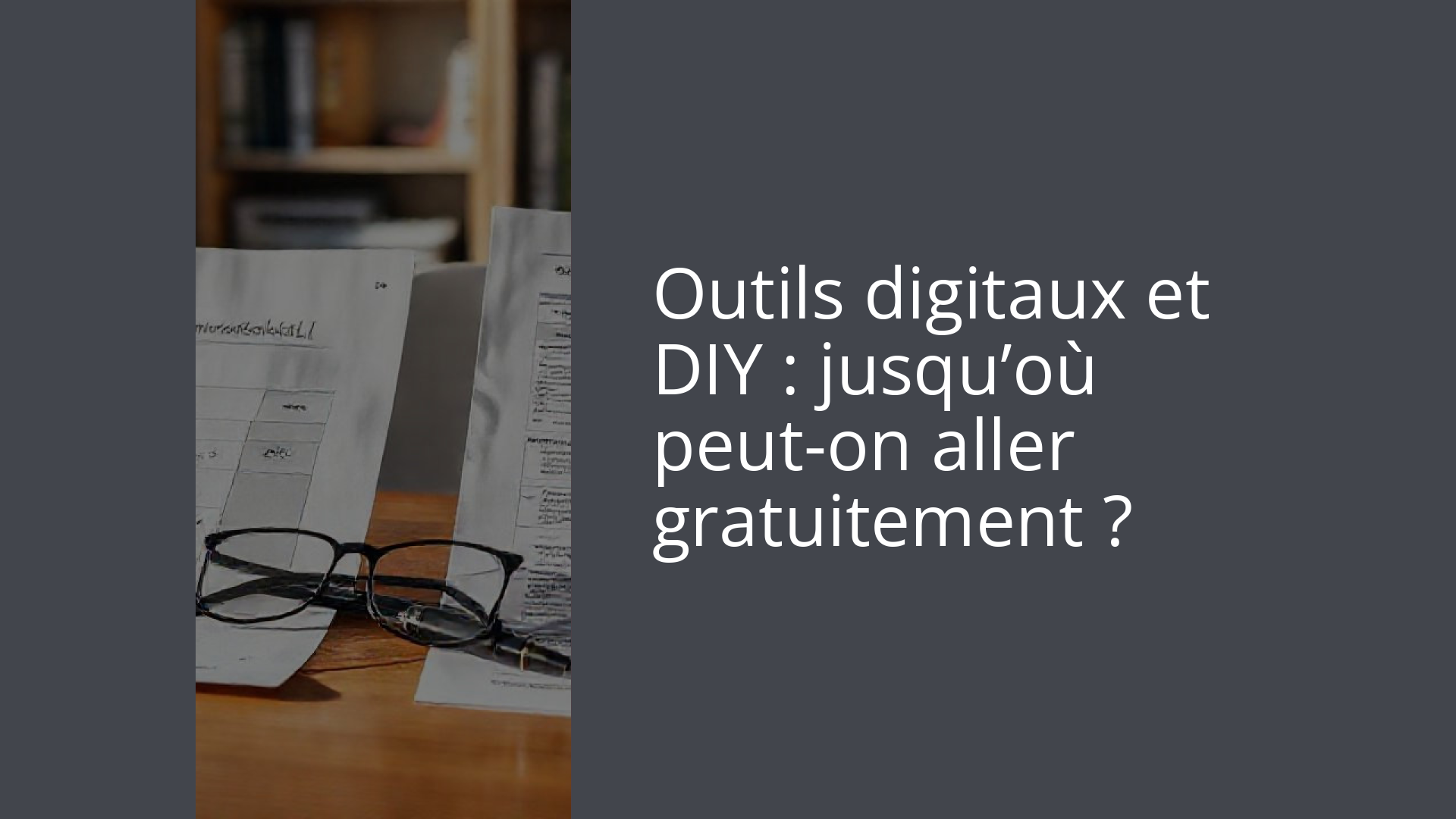 Outils digitaux et DIY : jusqu’où peut-on aller gratuitement ?