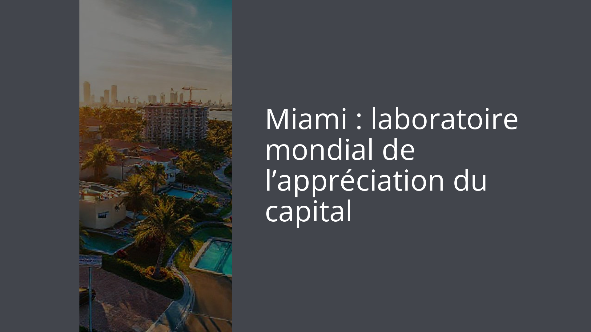 Miami : laboratoire mondial de l’appréciation du capital