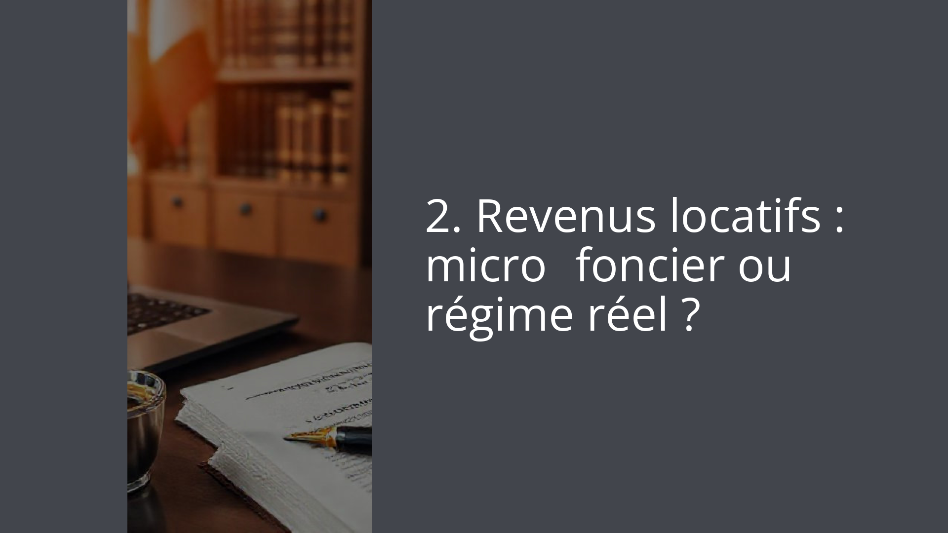 2. Revenus locatifs : micro‑foncier ou régime réel ?