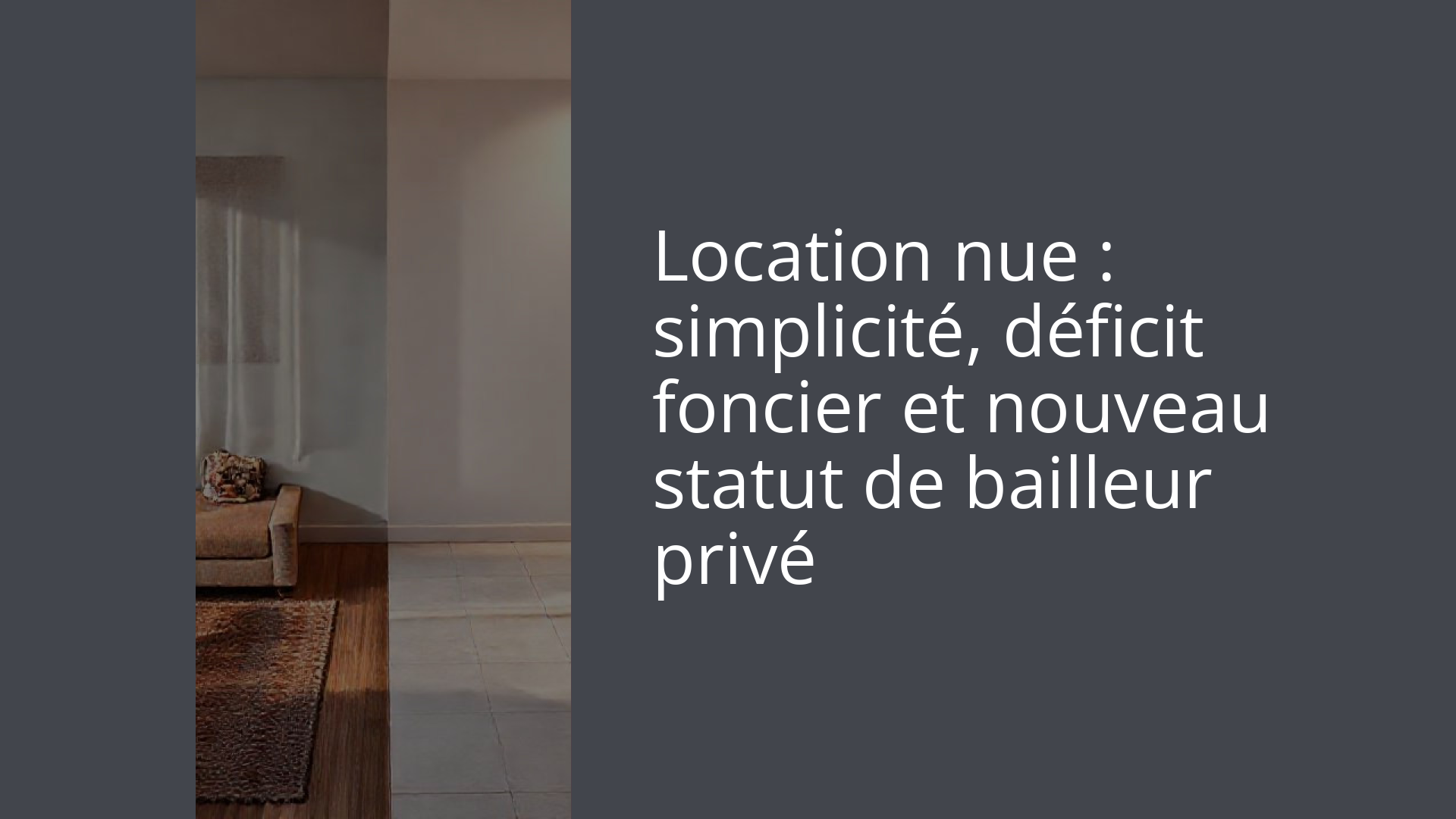Location nue : simplicité, déficit foncier et nouveau statut de bailleur privé
