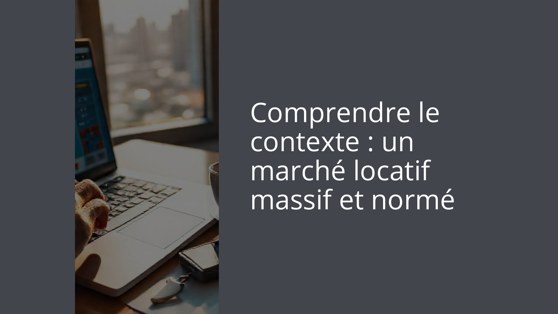 Comprendre le contexte : un marché locatif massif et normé