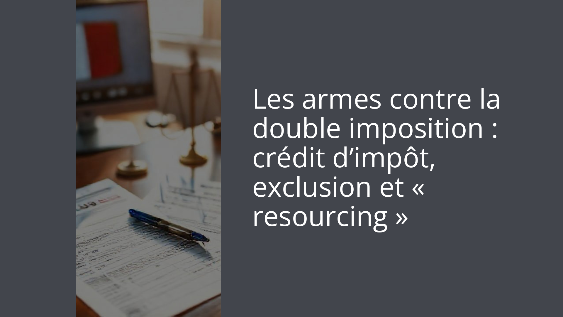 Les armes contre la double imposition : crédit d’impôt, exclusion et « resourcing »