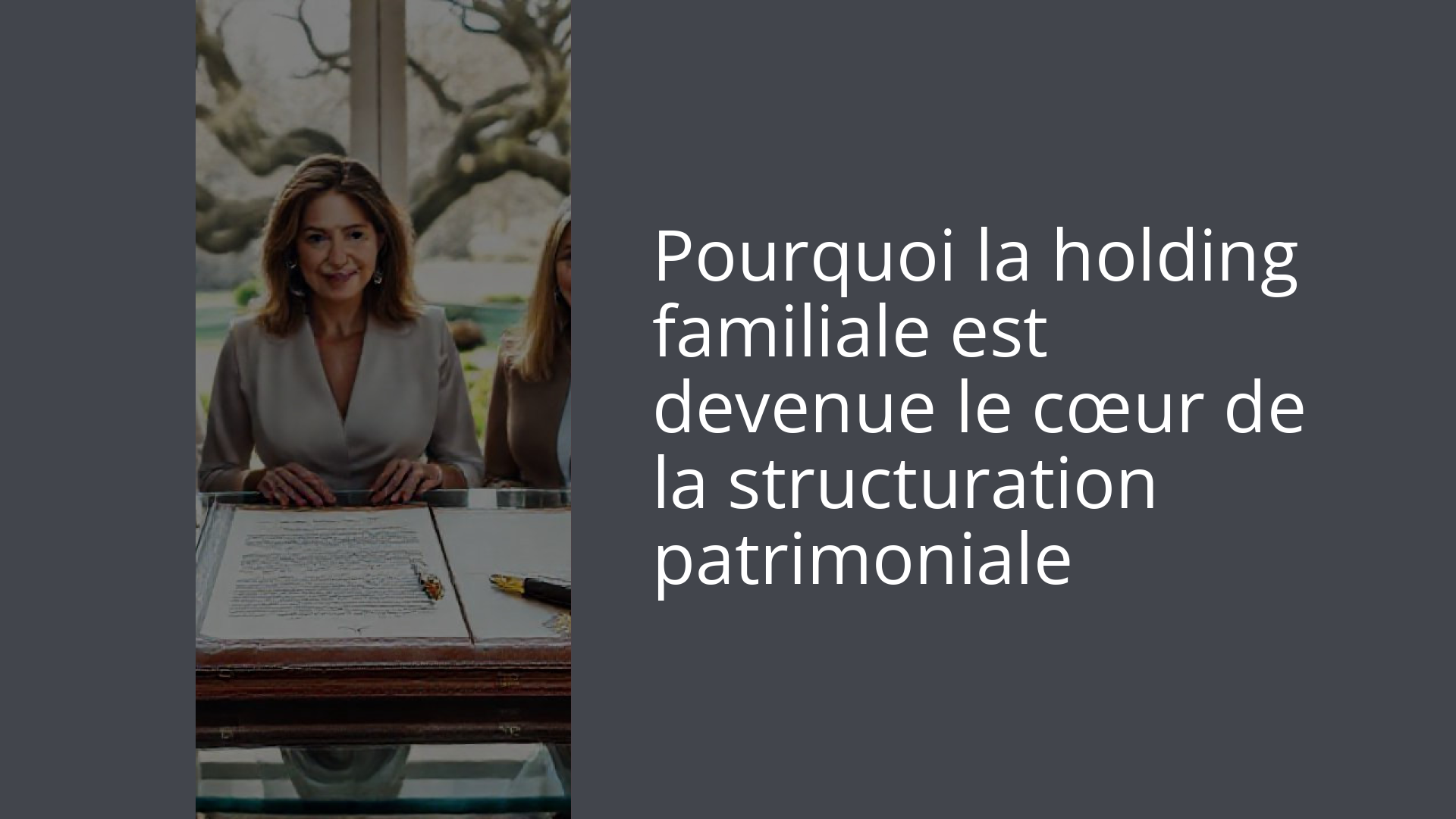 Pourquoi la holding familiale est devenue le cœur de la structuration patrimoniale