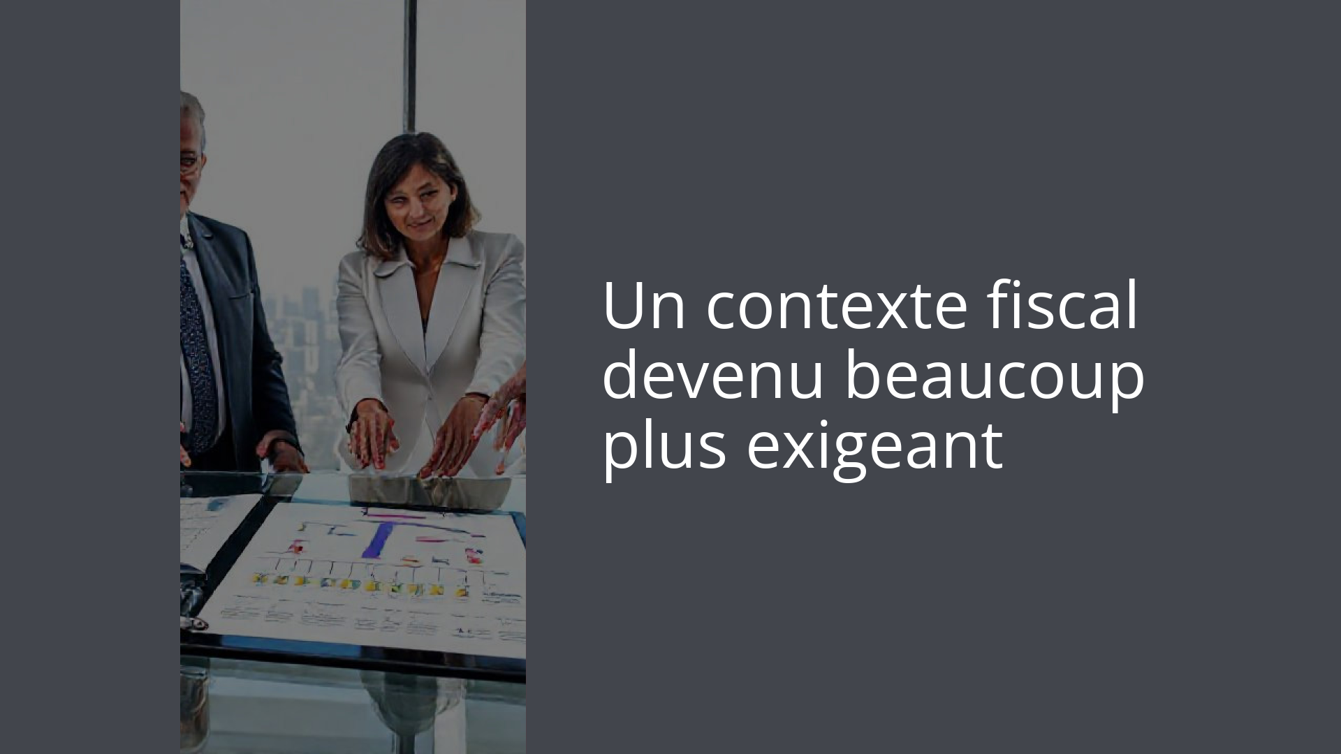 Un contexte fiscal devenu beaucoup plus exigeant
