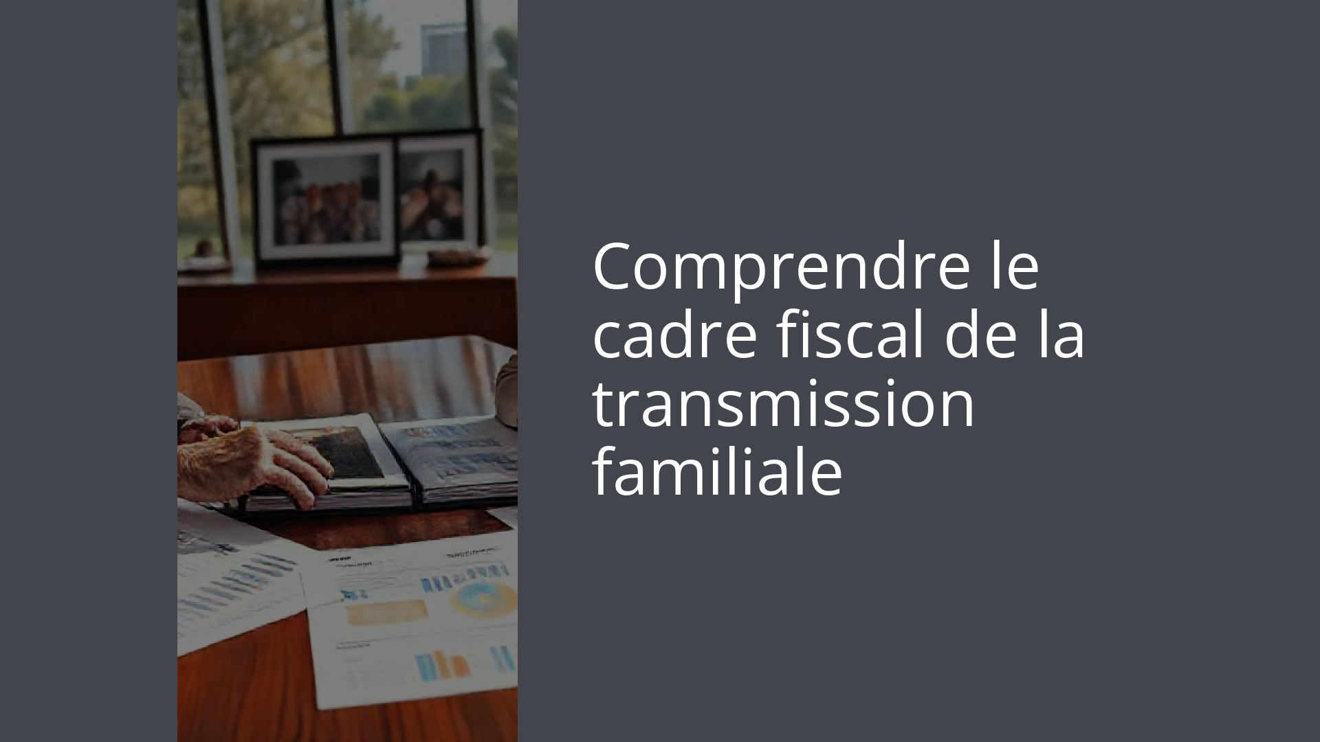 Comprendre le cadre fiscal de la transmission familiale