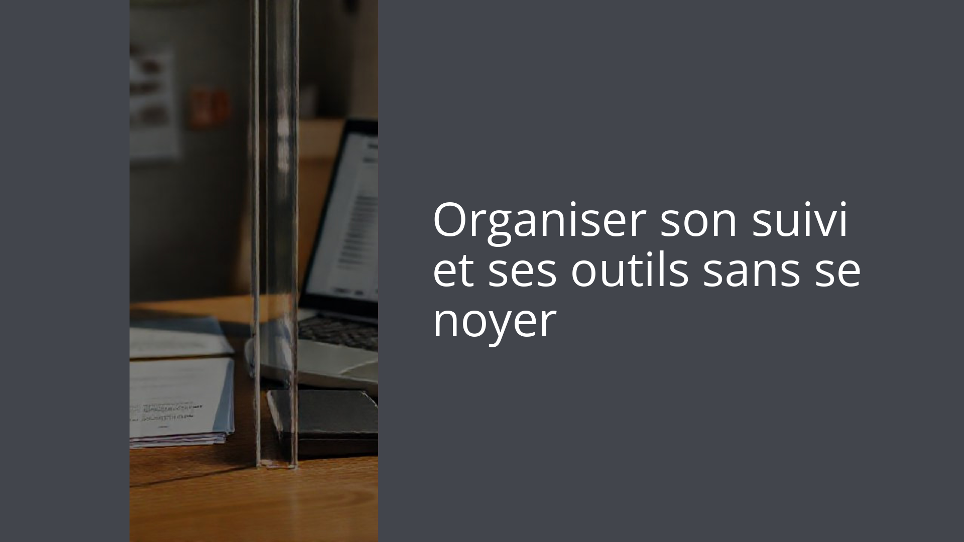 Organiser son suivi et ses outils sans se noyer