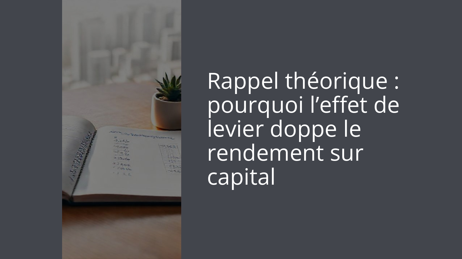 Rappel théorique : pourquoi l’effet de levier doppe le rendement sur capital
