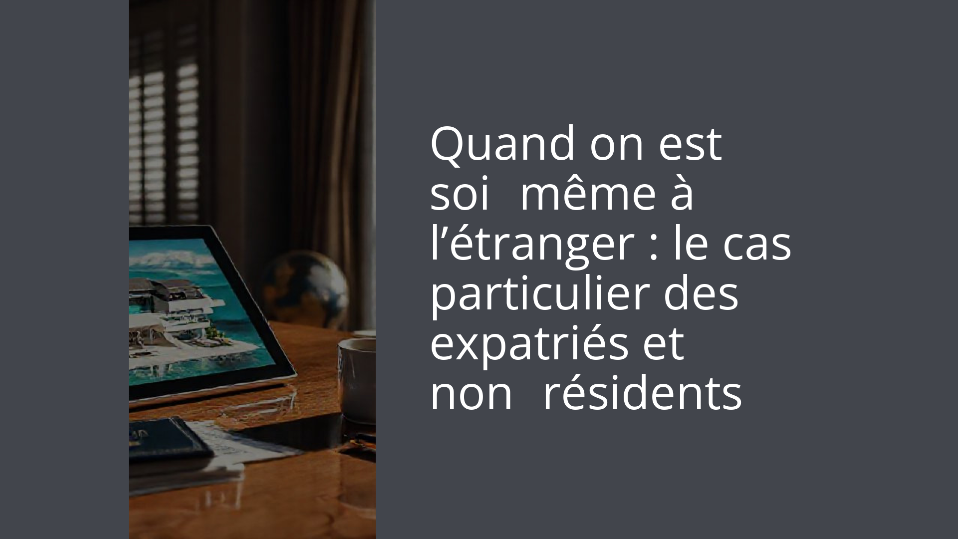Quand on est soi‑même à l’étranger : le cas particulier des expatriés et non‑résidents