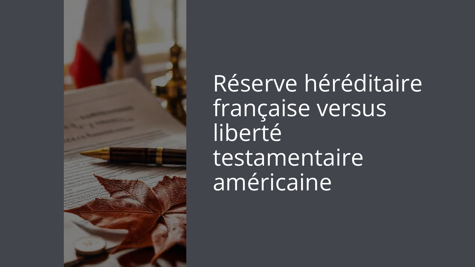 Réserve héréditaire française versus liberté testamentaire américaine