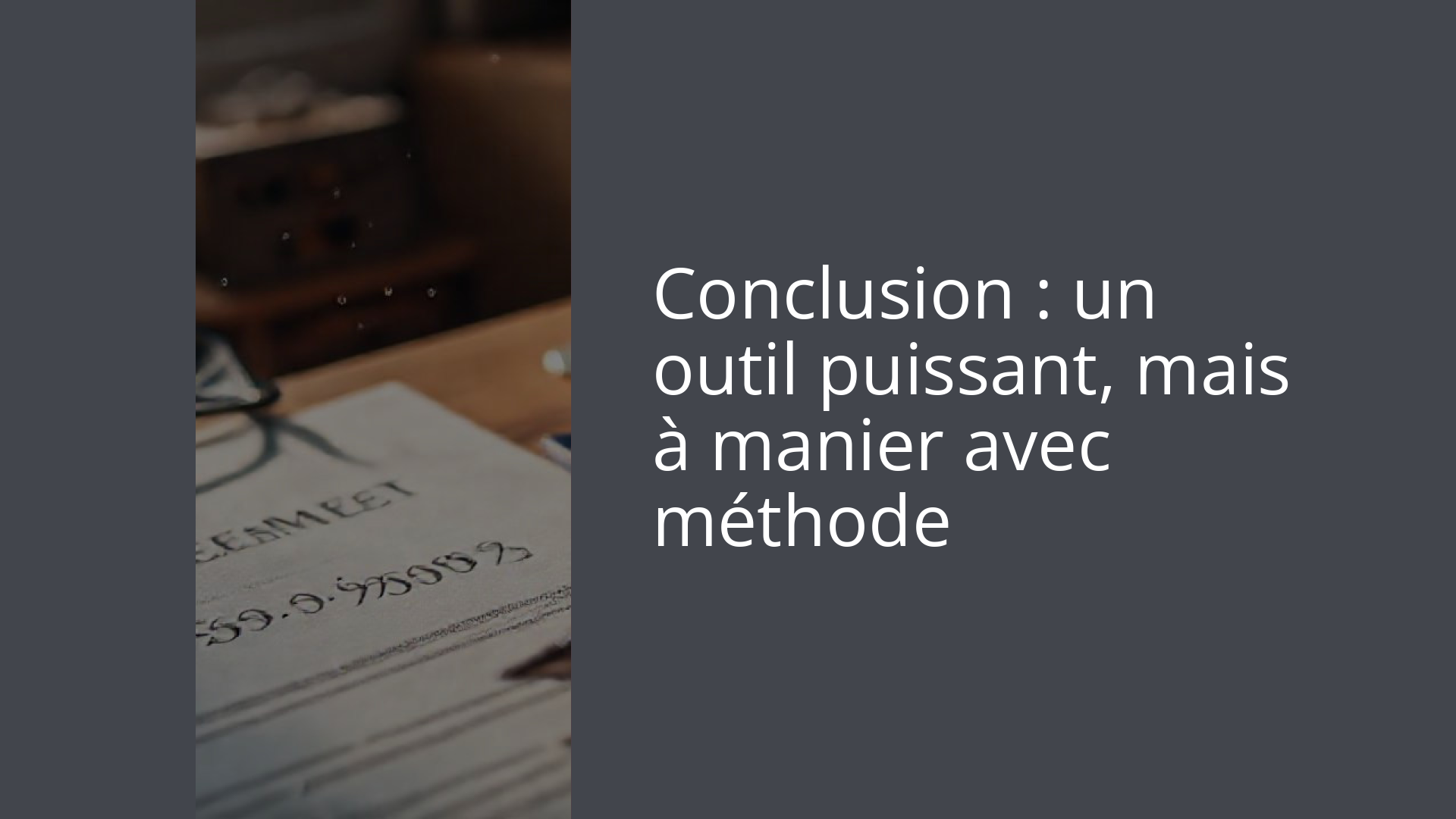 Conclusion : un outil puissant, mais à manier avec méthode