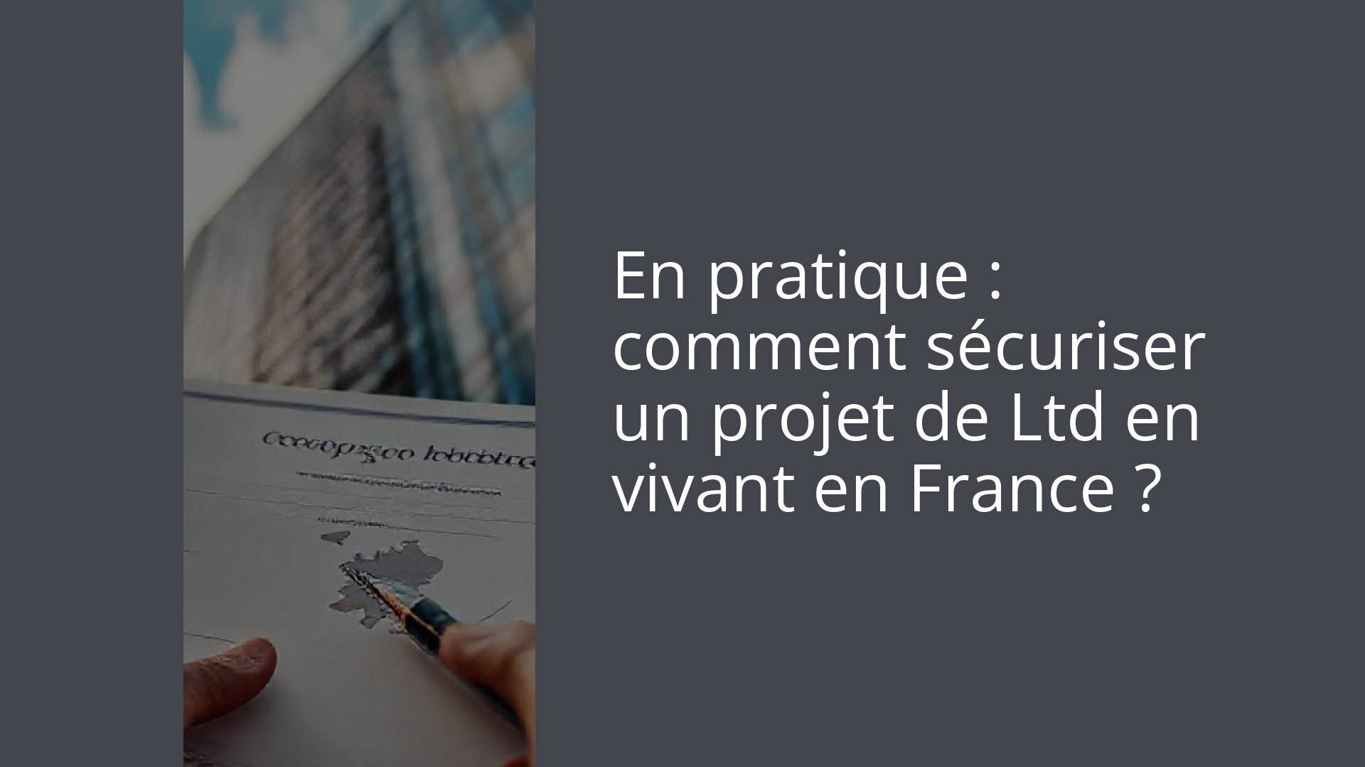 En pratique : comment sécuriser un projet de Ltd en vivant en France ?