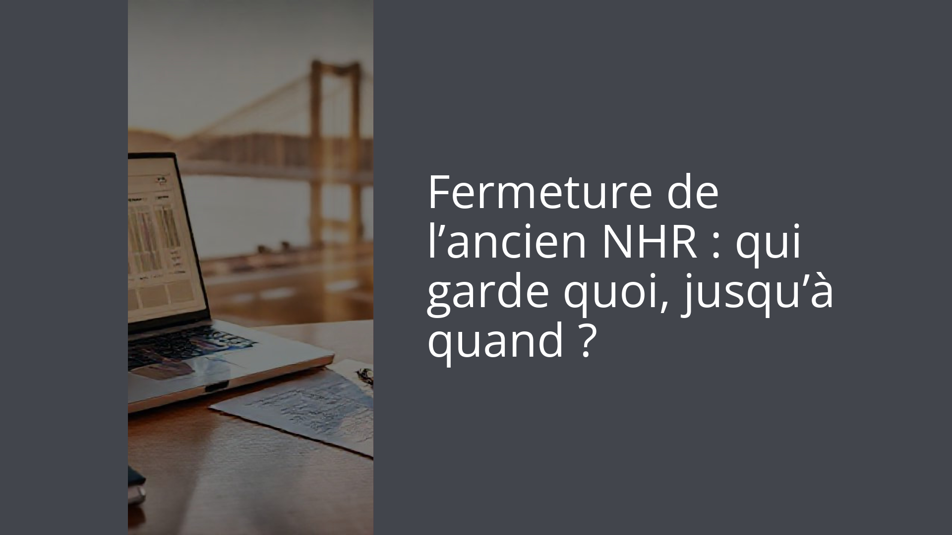 Fermeture de l’ancien NHR : qui garde quoi, jusqu’à quand ?