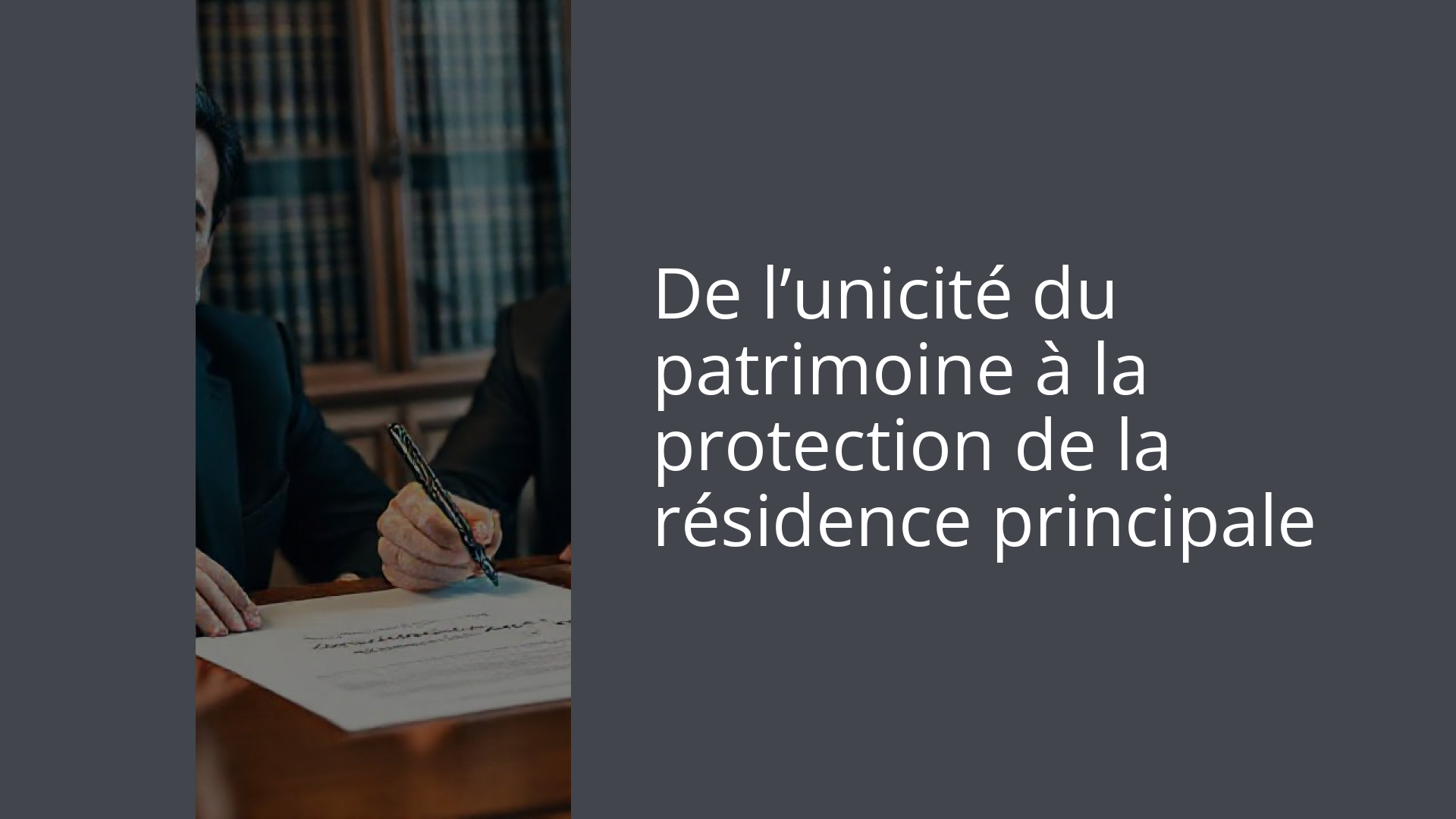 De l’unicité du patrimoine à la protection de la résidence principale