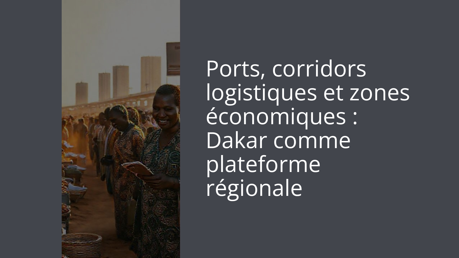 Ports, corridors logistiques et zones économiques : Dakar comme plateforme régionale