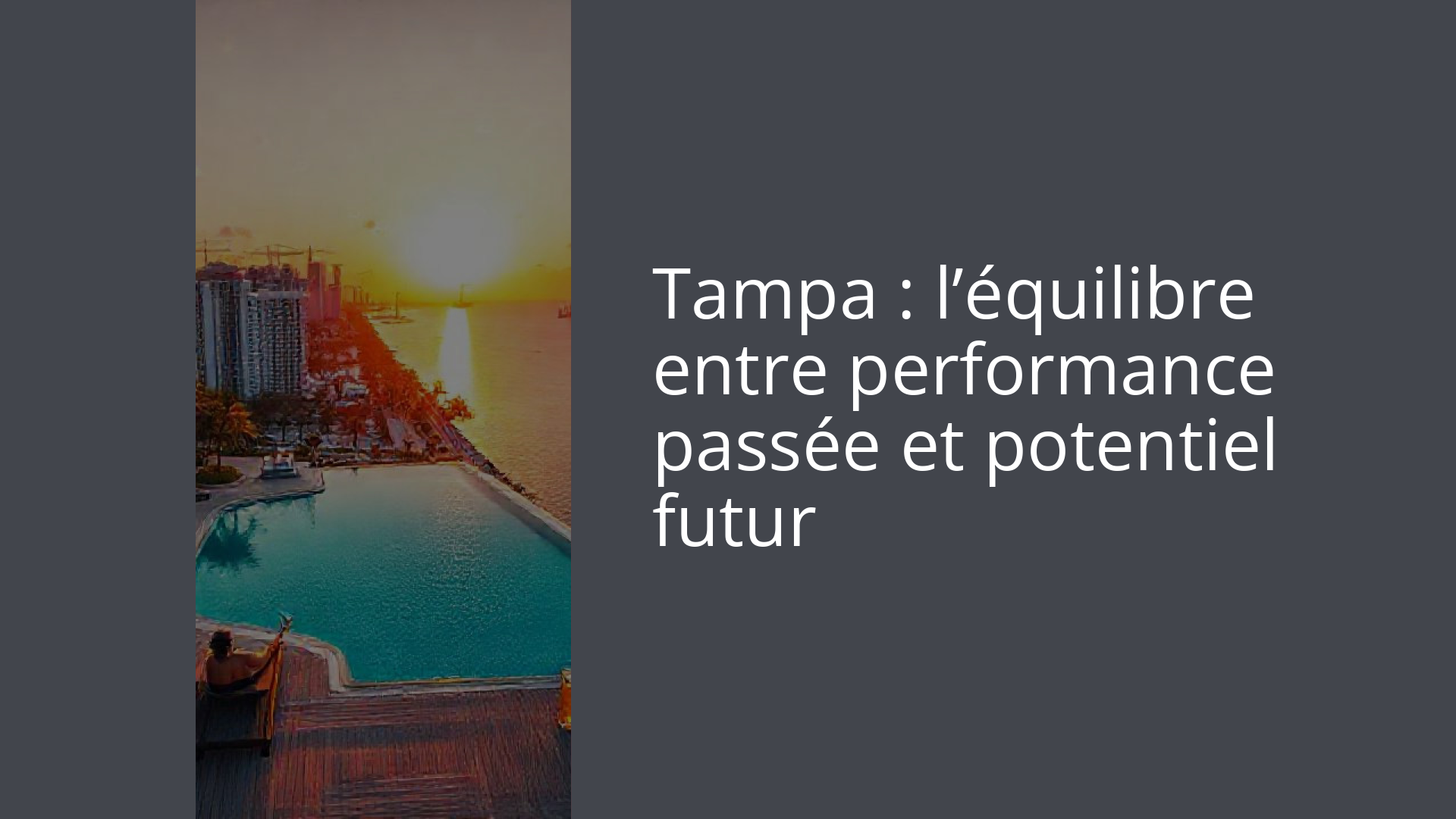 Tampa : l’équilibre entre performance passée et potentiel futur