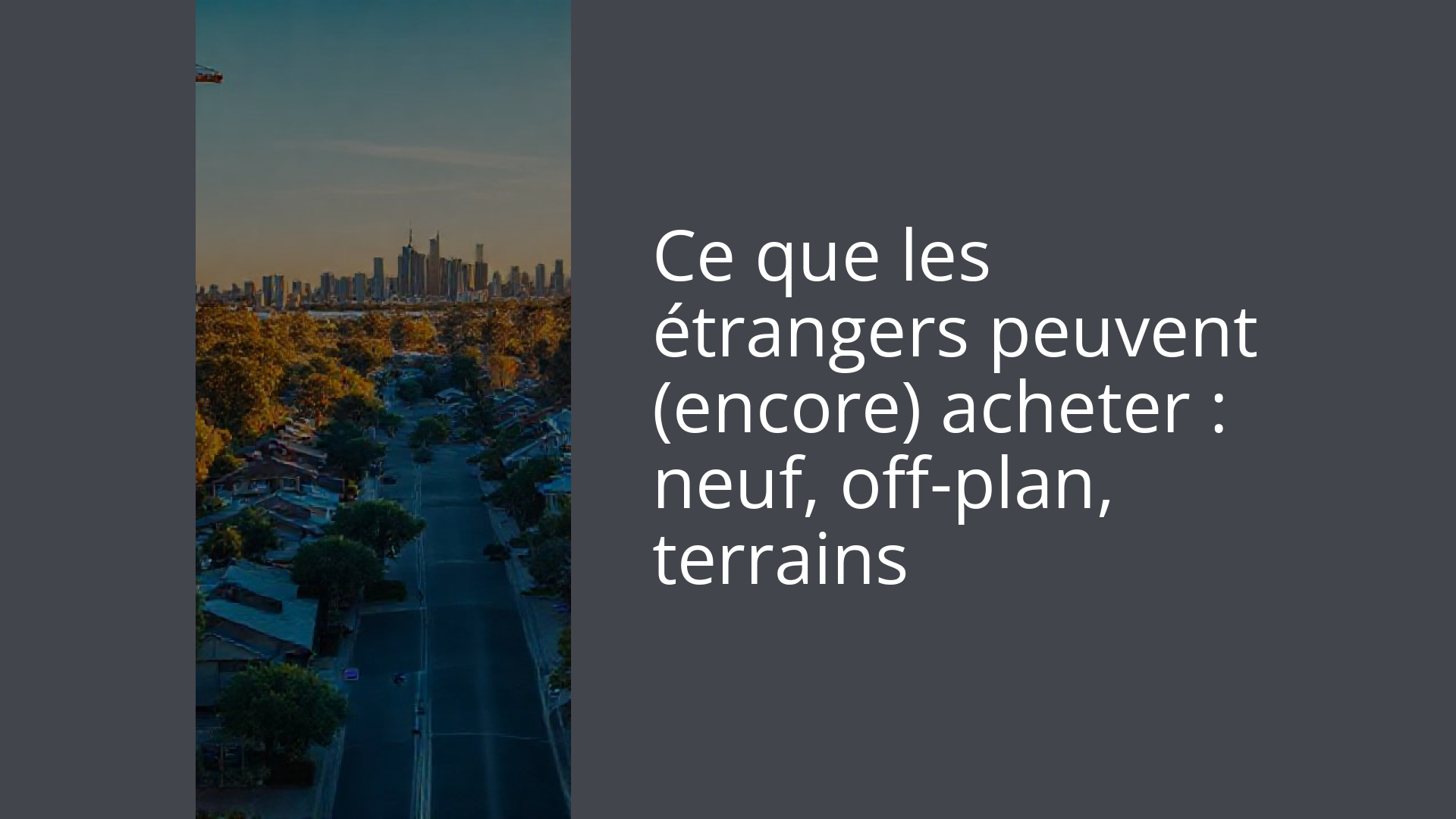 Ce que les étrangers peuvent (encore) acheter : neuf, off-plan, terrains
