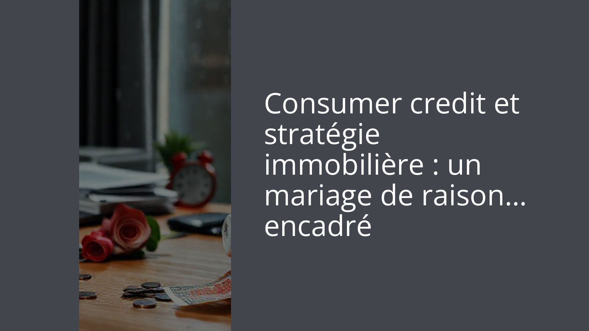 Consumer credit et stratégie immobilière : un mariage de raison… encadré